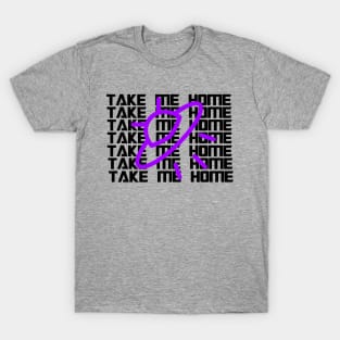 Take Me home T-Shirt